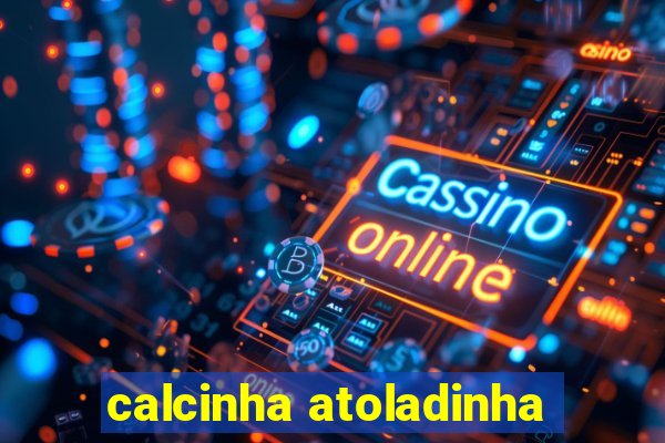 calcinha atoladinha